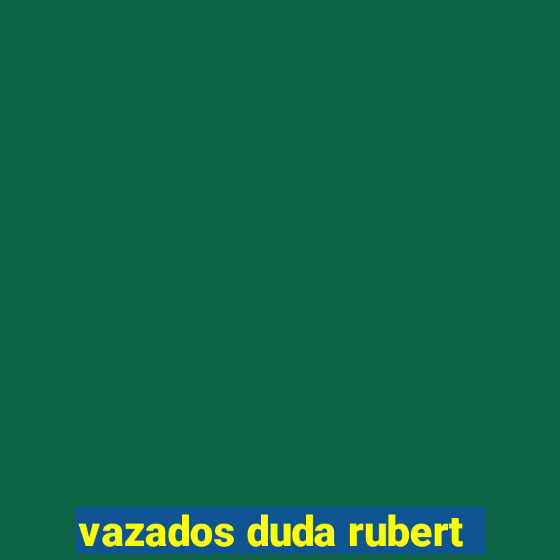 vazados duda rubert